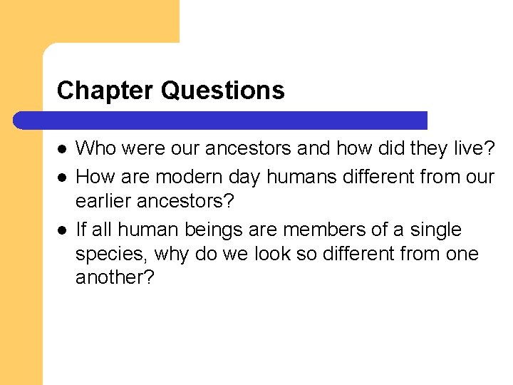 Chapter Questions l l l Who were our ancestors and how did they live? Chapter Questions l l l Who were our ancestors and how did they live?