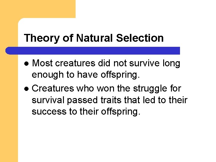 Theory of Natural Selection Most creatures did not survive long enough to have offspring. Theory of Natural Selection Most creatures did not survive long enough to have offspring.