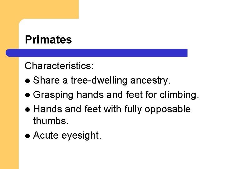 Primates Characteristics: l Share a tree-dwelling ancestry. l Grasping hands and feet for climbing. Primates Characteristics: l Share a tree-dwelling ancestry. l Grasping hands and feet for climbing.