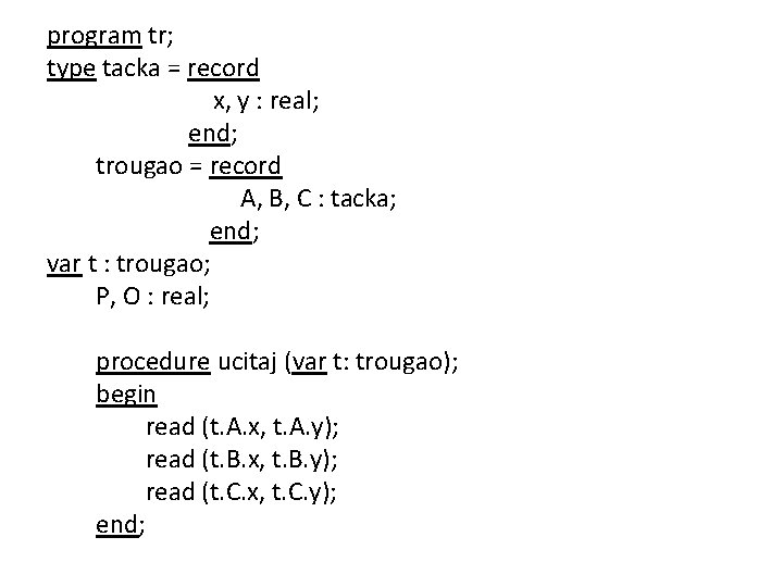 program tr; type tacka = record x, y : real; end; trougao = record