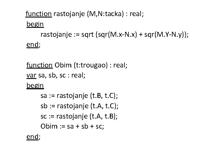 function rastojanje (M, N: tacka) : real; begin rastojanje : = sqrt (sqr(M. x-N.