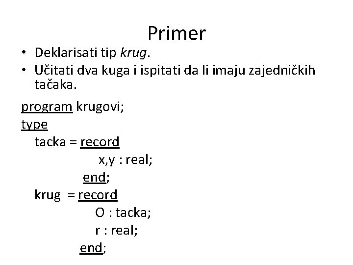 Primer • Deklarisati tip krug. • Učitati dva kuga i ispitati da li imaju