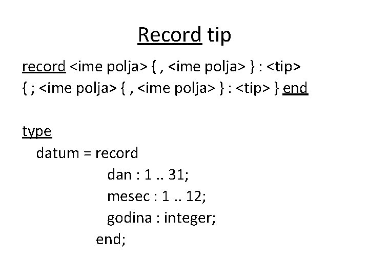 Record tip record <ime polja> { , <ime polja> } : <tip> { ;