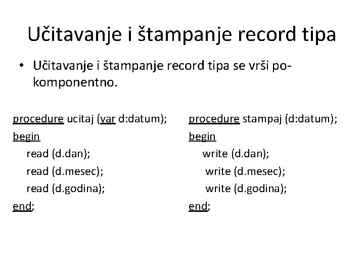 Učitavanje i štampanje record tipa • Učitavanje i štampanje record tipa se vrši pokomponentno.