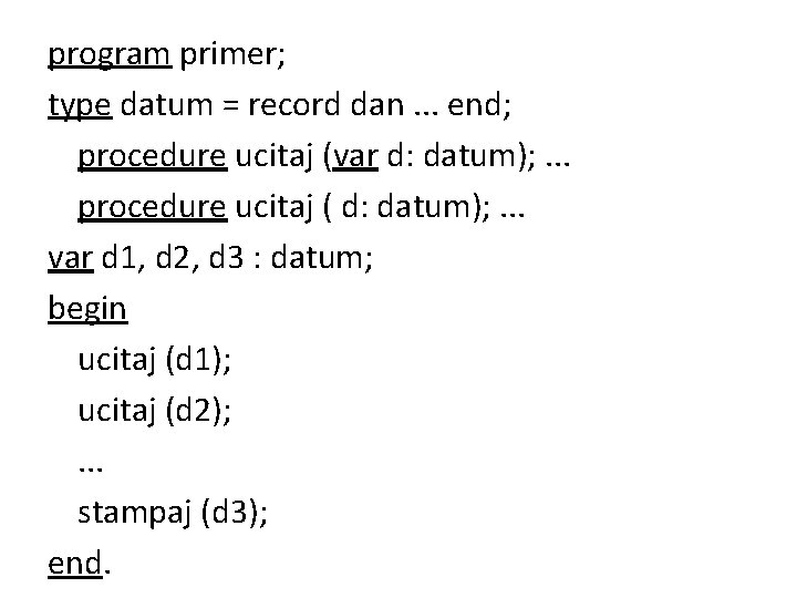 program primer; type datum = record dan. . . end; procedure ucitaj (var d: