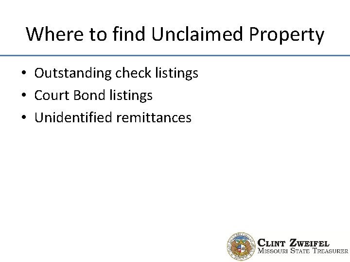 Where to find Unclaimed Property • Outstanding check listings • Court Bond listings •