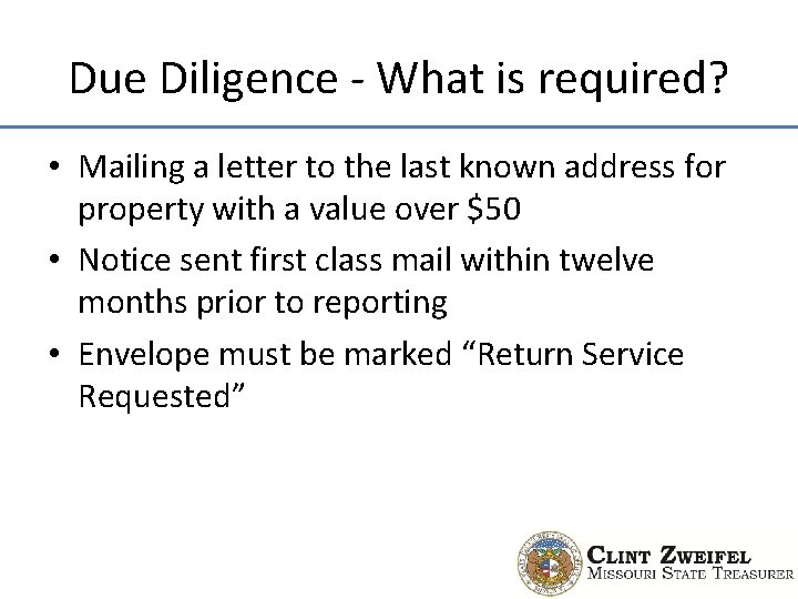 Due Diligence - What is required? • Mailing a letter to the last known