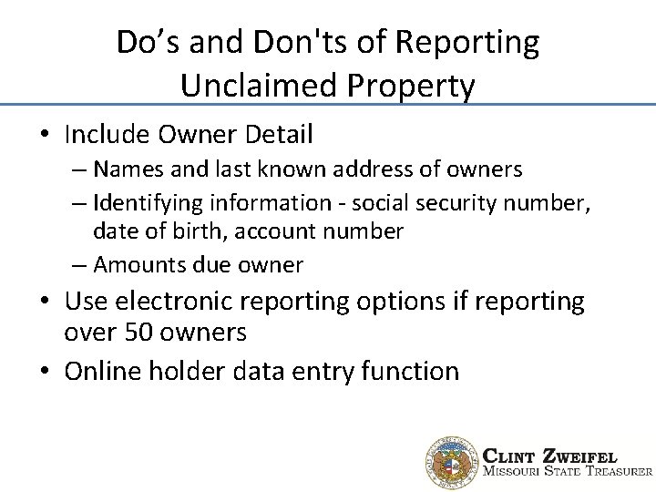 Do’s and Don'ts of Reporting Unclaimed Property • Include Owner Detail – Names and