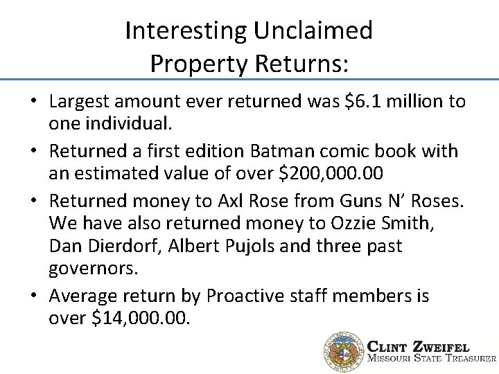 Interesting Unclaimed Property Returns: • Largest amount ever returned was $6. 1 million to