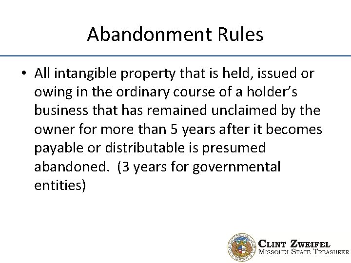 Abandonment Rules • All intangible property that is held, issued or owing in the