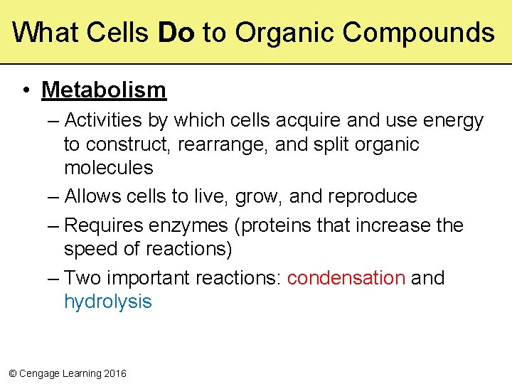 What Cells Do to Organic Compounds • Metabolism – Activities by which cells acquire