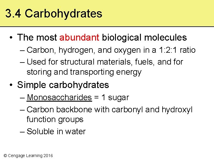 3. 4 Carbohydrates • The most abundant biological molecules – Carbon, hydrogen, and oxygen