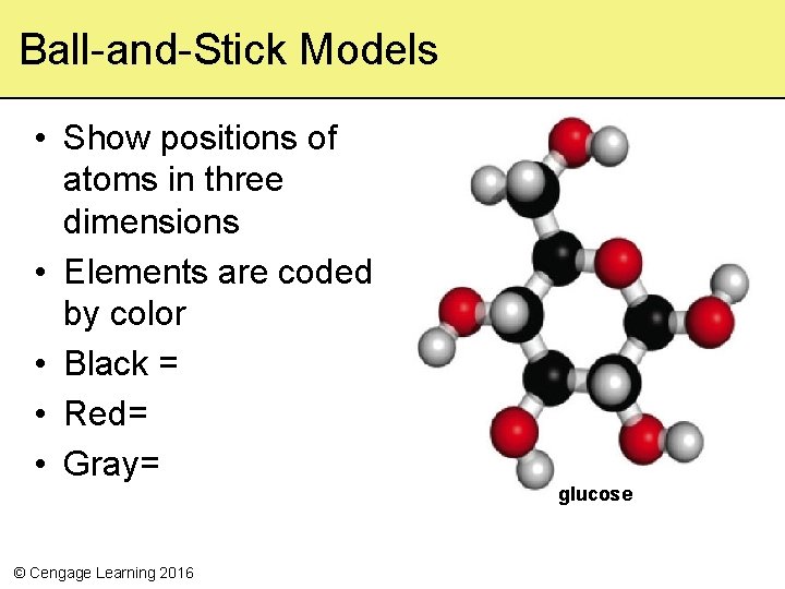 Ball-and-Stick Models • Show positions of atoms in three dimensions • Elements are coded Ball-and-Stick Models • Show positions of atoms in three dimensions • Elements are coded