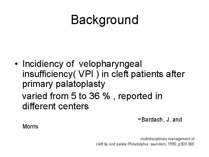 Background • Incidiency of velopharyngeal insufficiency( VPI ) in cleft patients after primary palatoplasty