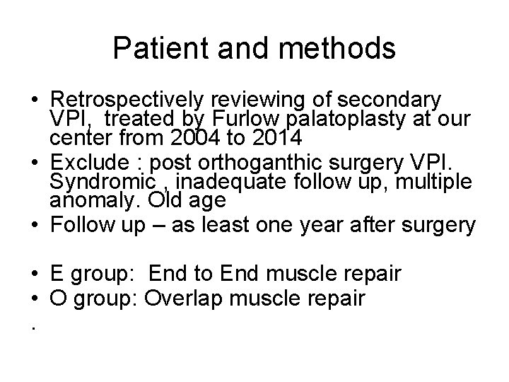 Patient and methods • Retrospectively reviewing of secondary VPI, treated by Furlow palatoplasty at