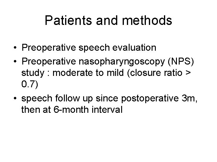 Patients and methods • Preoperative speech evaluation • Preoperative nasopharyngoscopy (NPS) study : moderate