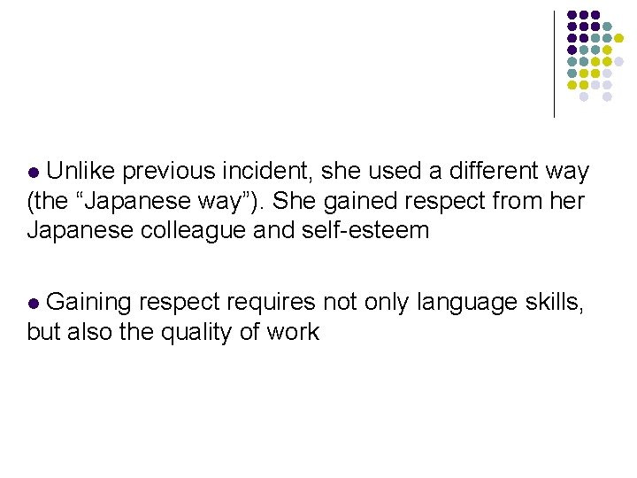 Unlike previous incident, she used a different way (the “Japanese way”). She gained respect