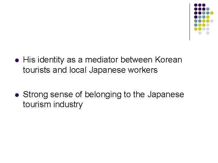 l His identity as a mediator between Korean tourists and local Japanese workers l