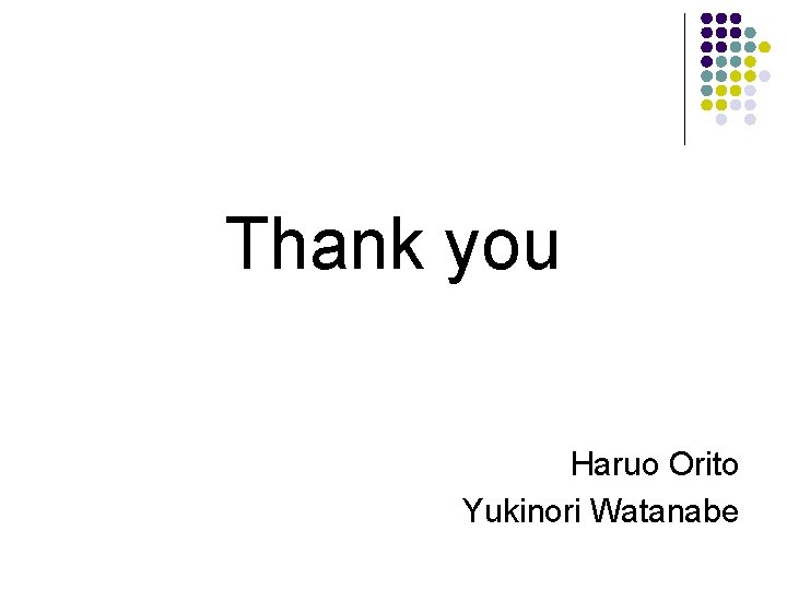 Thank you Haruo Orito Yukinori Watanabe 