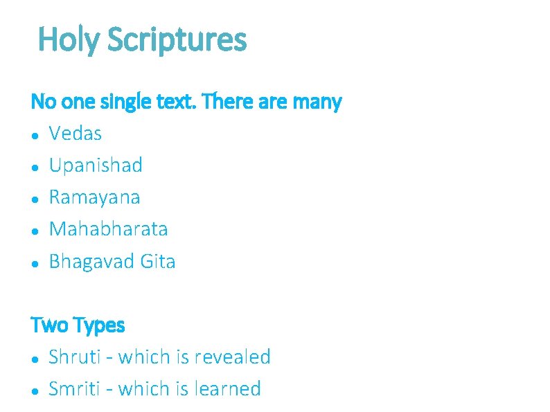 Holy Scriptures No one single text. There are many Vedas Upanishad Ramayana Mahabharata Bhagavad