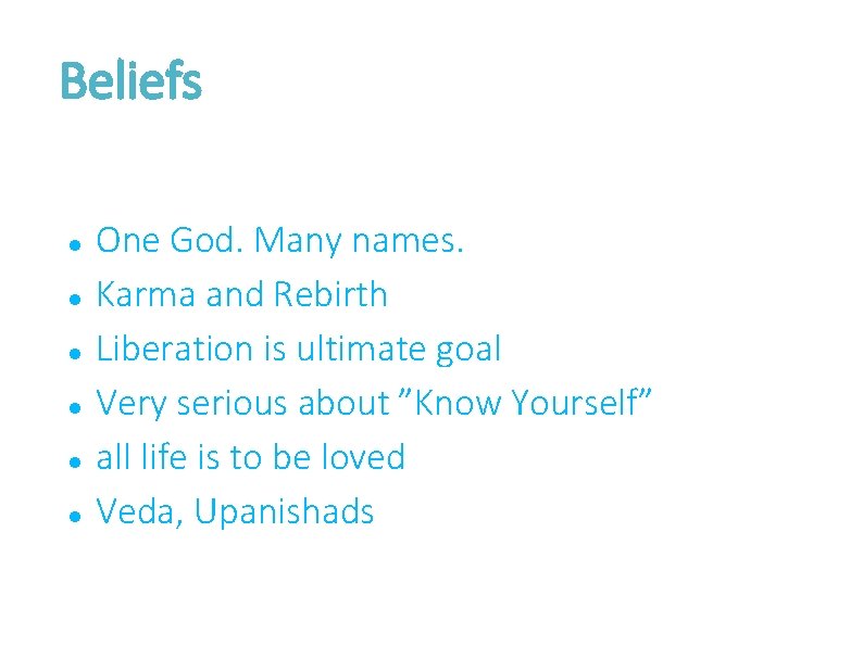 Beliefs One God. Many names. Karma and Rebirth Liberation is ultimate goal Very serious
