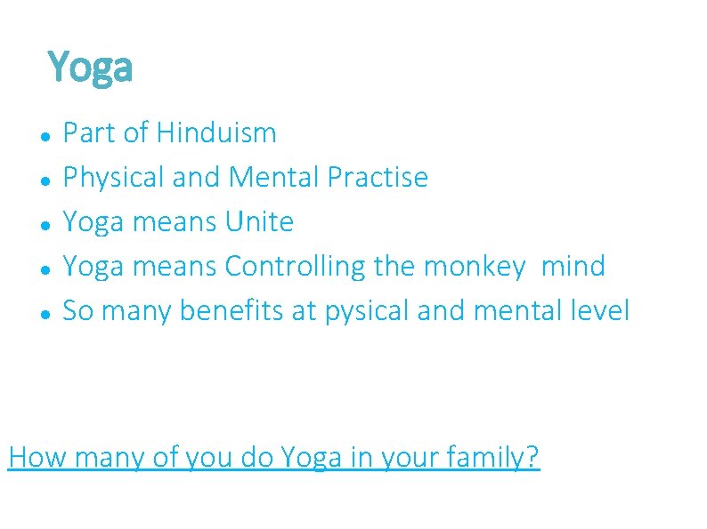 Yoga Part of Hinduism Physical and Mental Practise Yoga means Unite Yoga means Controlling