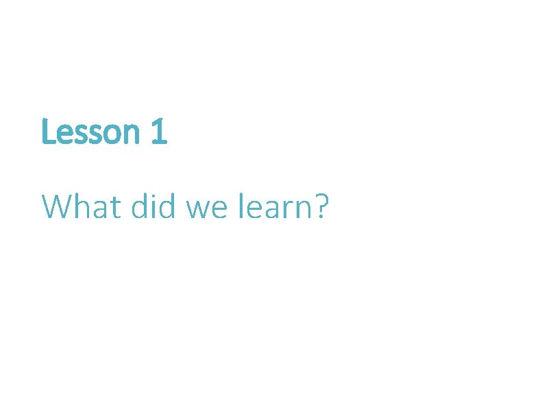 Lesson 1 What did we learn? 