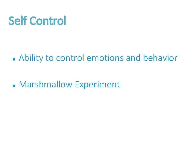 Self Control Ability to control emotions and behavior Marshmallow Experiment 