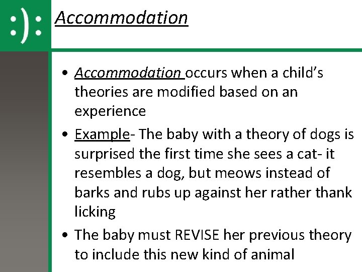 Accommodation • Accommodation occurs when a child’s theories are modified based on an experience