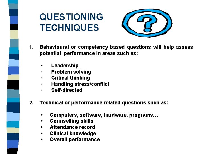 QUESTIONING TECHNIQUES 1. 2. Behavioural or competency based questions will help assess potential performance