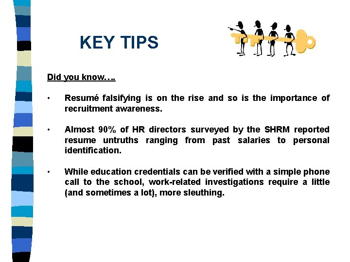 KEY TIPS Did you know…. • Resumé falsifying is on the rise and so