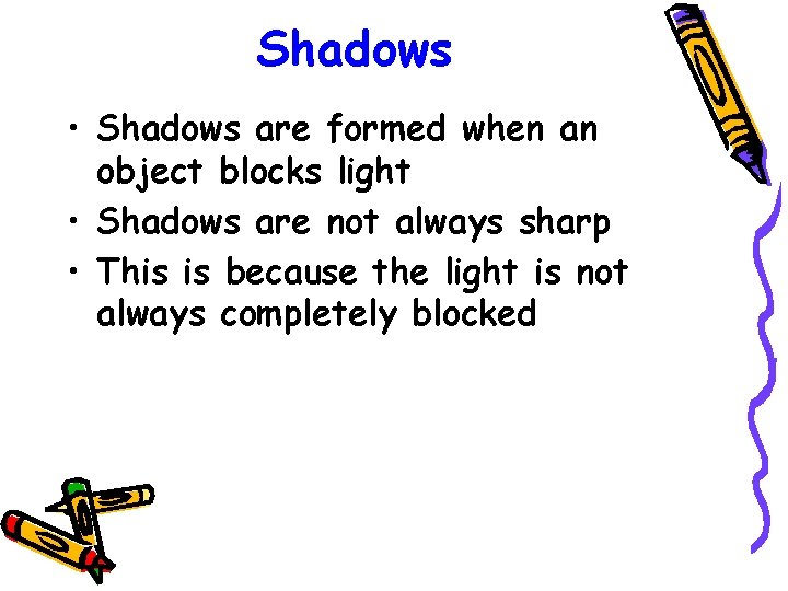 Shadows • Shadows are formed when an object blocks light • Shadows are not