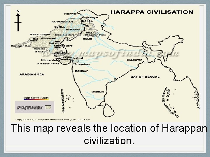 This map reveals the location of Harappan civilization. 