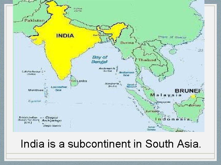 India is a subcontinent in South Asia. 