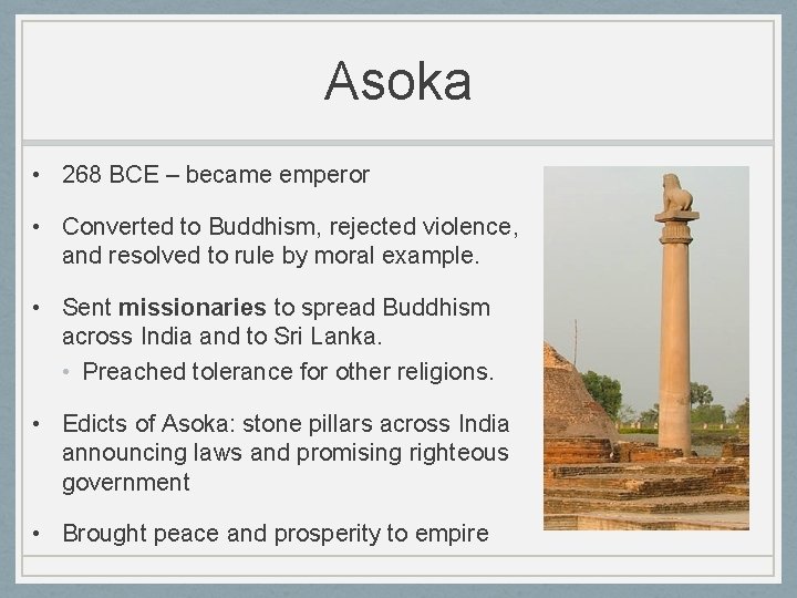 Asoka • 268 BCE – became emperor • Converted to Buddhism, rejected violence, and