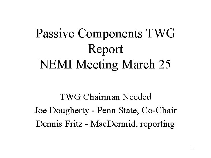 Passive Components TWG Report NEMI Meeting March 25 TWG Chairman Needed Joe Dougherty -