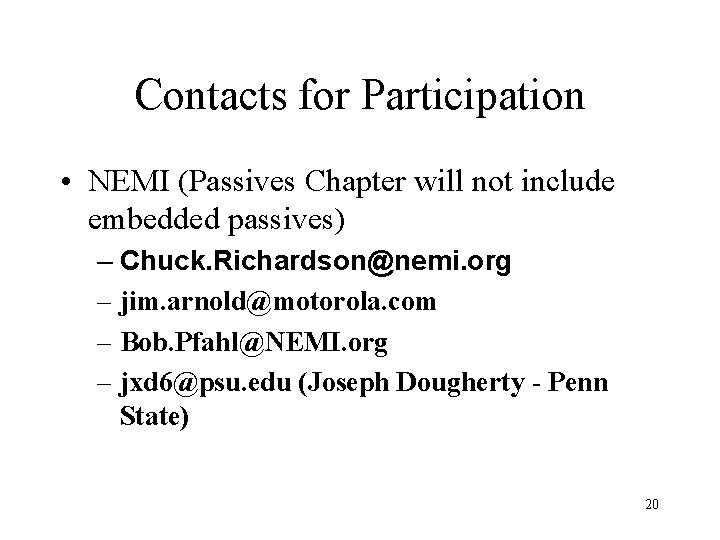 Contacts for Participation • NEMI (Passives Chapter will not include embedded passives) – Chuck.