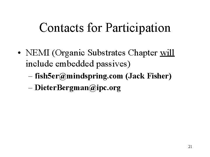 Contacts for Participation • NEMI (Organic Substrates Chapter will include embedded passives) – fish