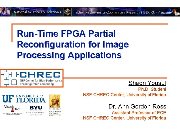 Run-Time FPGA Partial Reconfiguration for Image Processing Applications Shaon Yousuf Ph. D. Student NSF