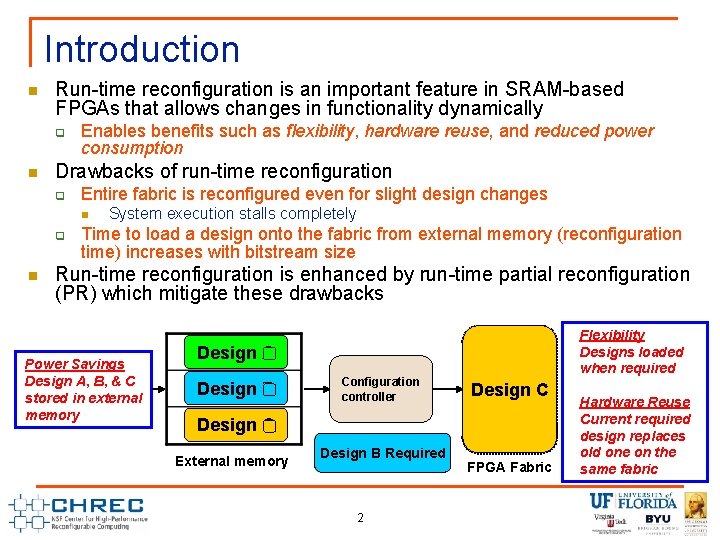 Introduction n Run-time reconfiguration is an important feature in SRAM-based FPGAs that allows changes