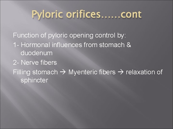 Pyloric orifices……cont Function of pyloric opening control by: 1 - Hormonal influences from stomach