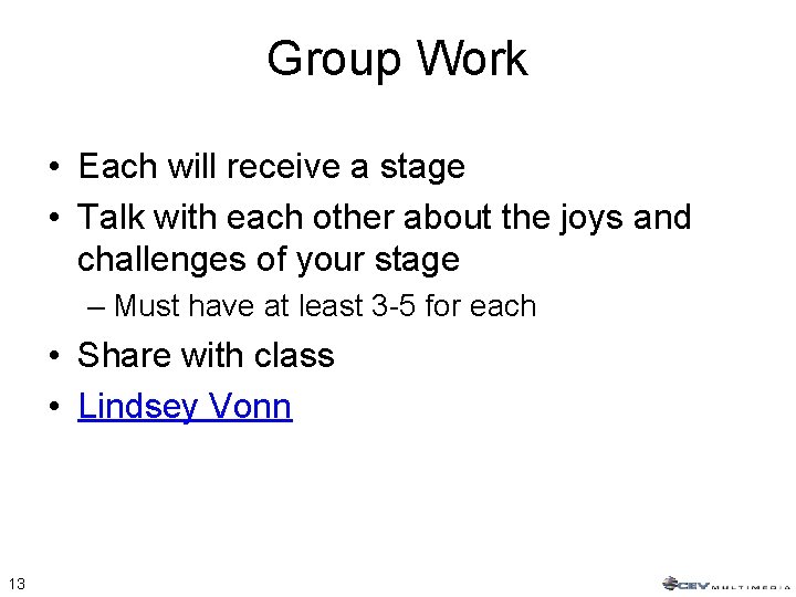Group Work • Each will receive a stage • Talk with each other about Group Work • Each will receive a stage • Talk with each other about