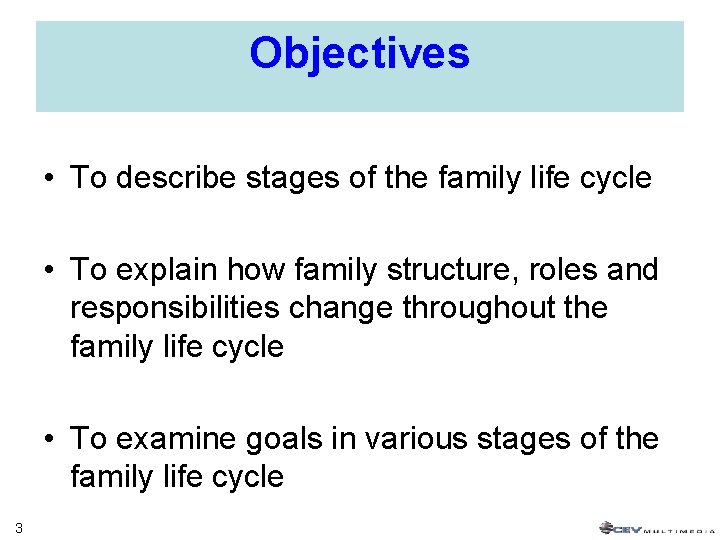 Objectives • To describe stages of the family life cycle • To explain how Objectives • To describe stages of the family life cycle • To explain how