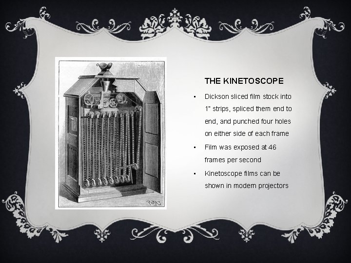 THE KINETOSCOPE • Dickson sliced film stock into 1” strips, spliced them end to