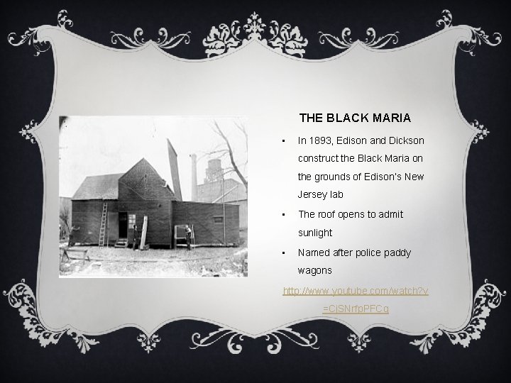 THE BLACK MARIA • In 1893, Edison and Dickson construct the Black Maria on