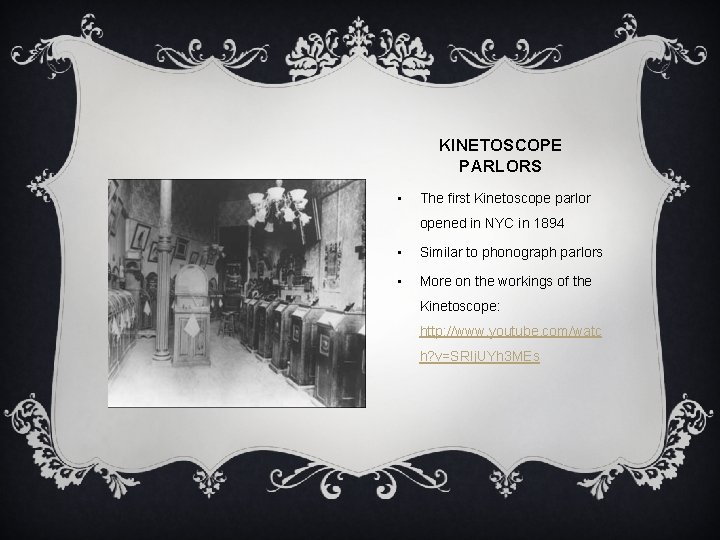 KINETOSCOPE PARLORS • The first Kinetoscope parlor opened in NYC in 1894 • Similar