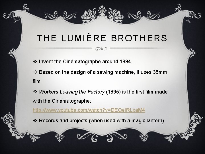 THE LUMIÈRE BROTHERS v Invent the Cinématographe around 1894 v Based on the design