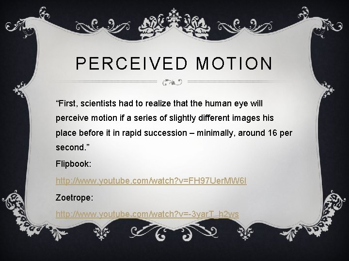 PERCEIVED MOTION “First, scientists had to realize that the human eye will perceive motion