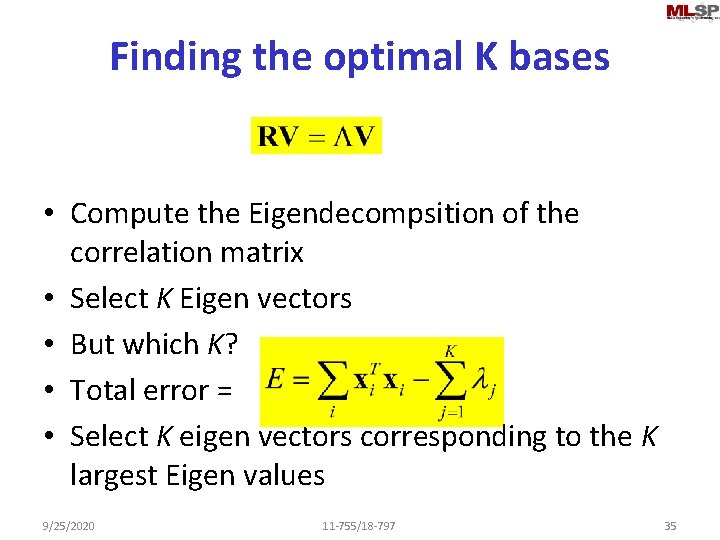 Finding the optimal K bases • Compute the Eigendecompsition of the correlation matrix •