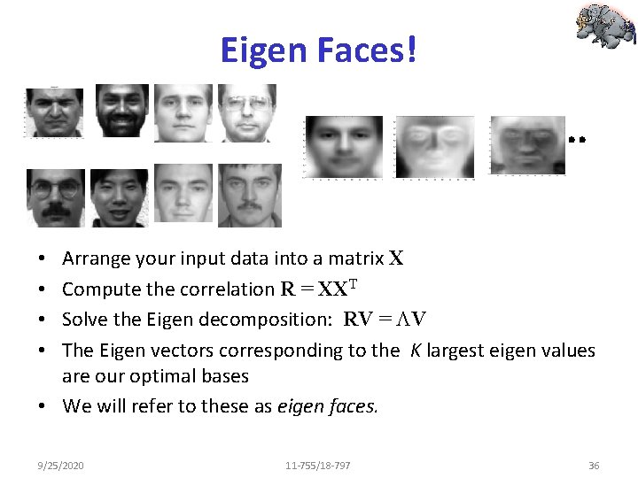 Eigen Faces! Arrange your input data into a matrix X Compute the correlation R